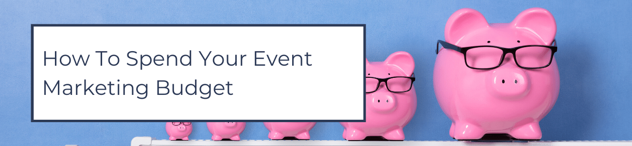 How To Spend Your Event Marketing Budget