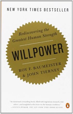 Willpower: Rediscovering the Greatest Human Strength by Roy F. Baumeister and John Tierney